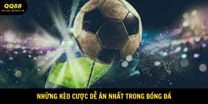 Những Kèo Cược Dễ Ăn Nhất Trong Bóng Đá Tại QQ88 3 nhung-keo-cuoc-de-an-nhat-trong-bong-da-anh-dai-dien