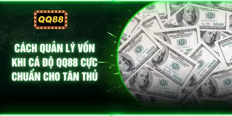 Cách Quản Lý Vốn Khi Cá Độ QQ88 Cực Chuẩn Cho Tân Thủ
