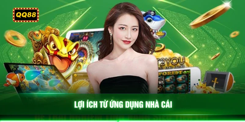 Lợi ích từ ứng dụng nhà cái