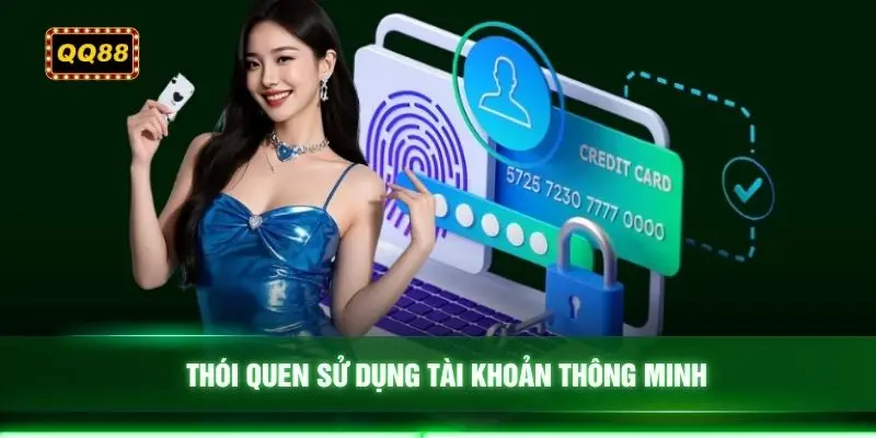 Thói quen sử dụng tài khoản thông minh