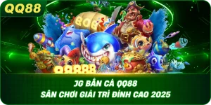 JG Bắn Cá QQ88 là thương hiệu giải trí lâu đời và chuyên nghiệp