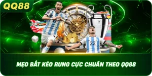 Mẹo bắt kèo rung cực chuẩn theo QQ88