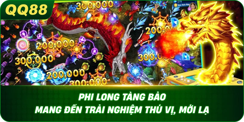 Phi long tàng bảo mang đến trải nghiệm thú vị, mới lạ