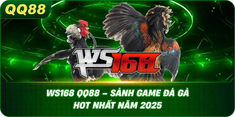 ws168-qq88-sanh-game-da-ga-hot-nhat-nam-2025-